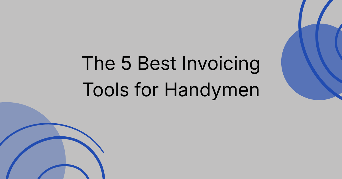 The 5 Best Invoicing Tools for Handymen