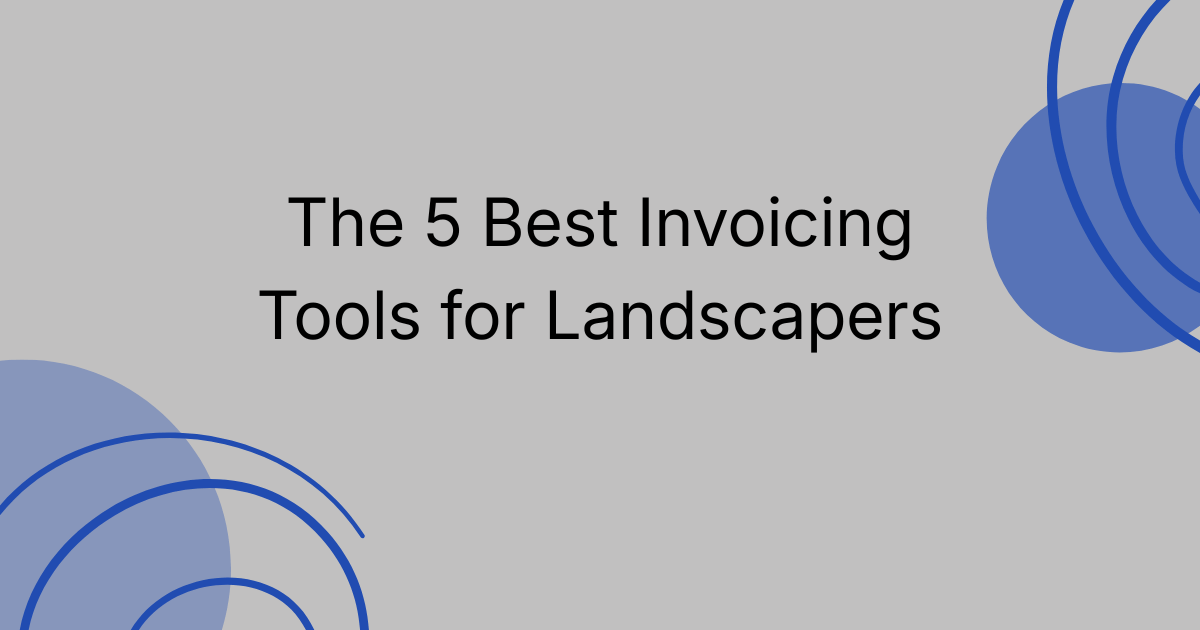 The 5 Best Invoicing Tools for Landscapers