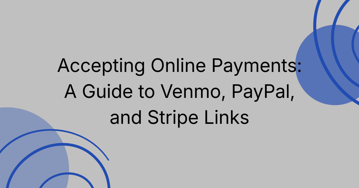Accepting Online Payments: A Guide to Venmo, PayPal, and Stripe Links