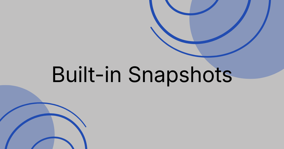Built-in Snapshots: The Secret to Perfect Historical Records