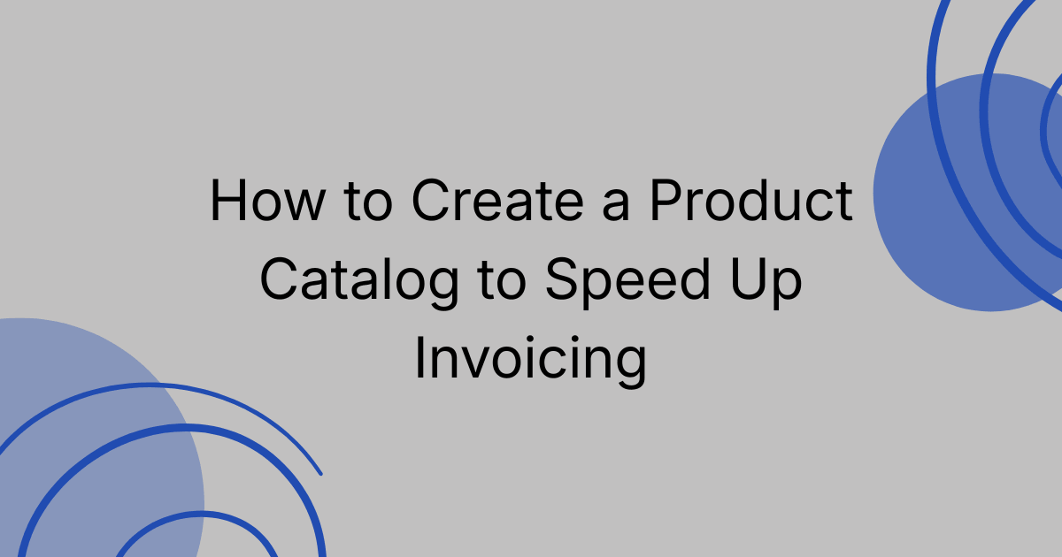 How to Create a Product Catalog to Speed Up Invoicing