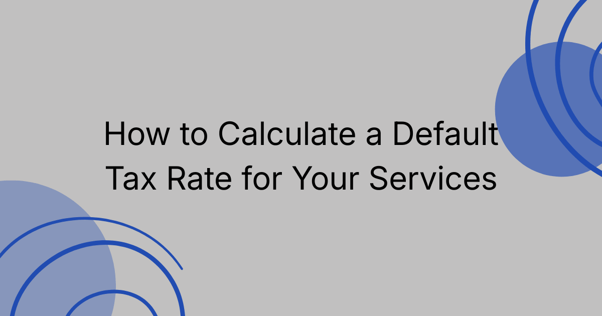 How to Calculate and Set a Default Tax Rate for Your Services