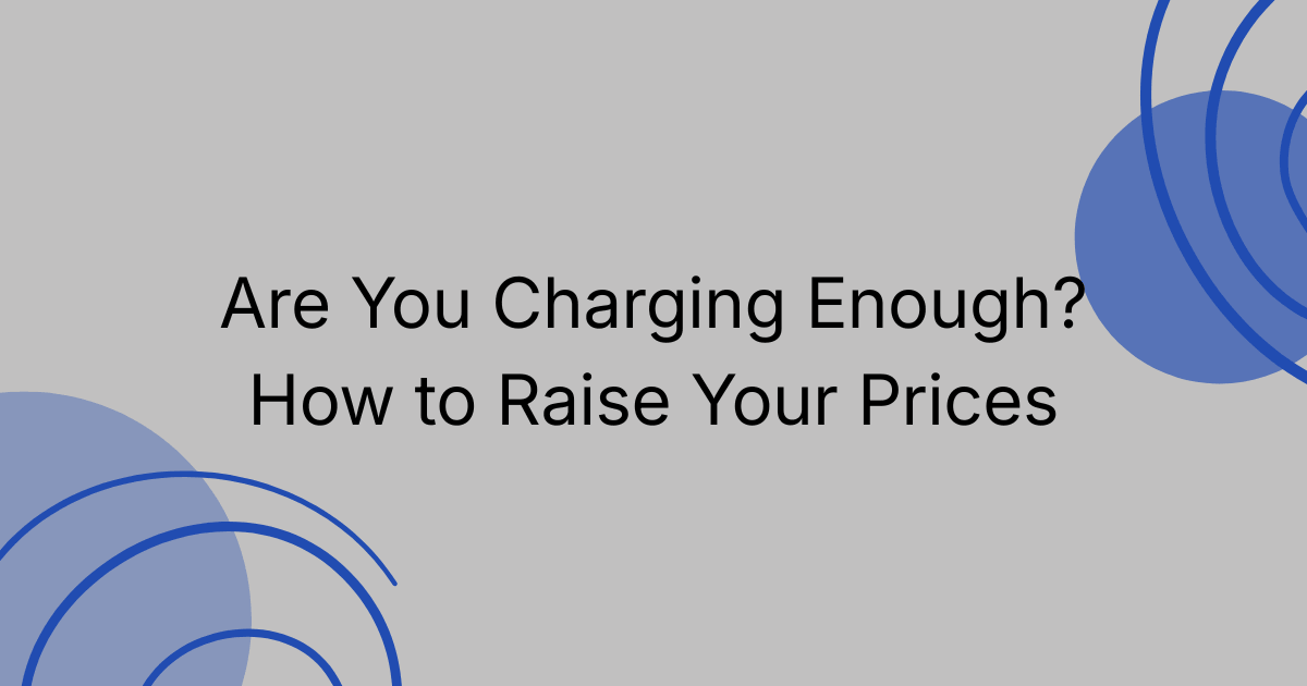 Are You Charging Enough? How to Raise Your Prices