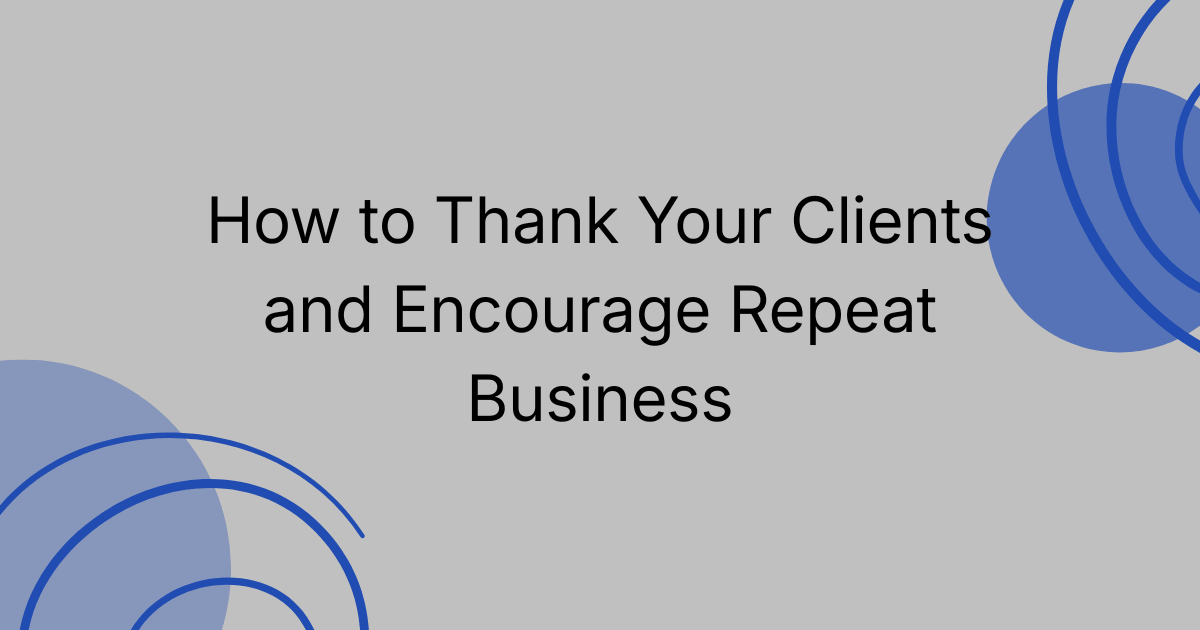 How to Thank Your Clients and Encourage Repeat Business