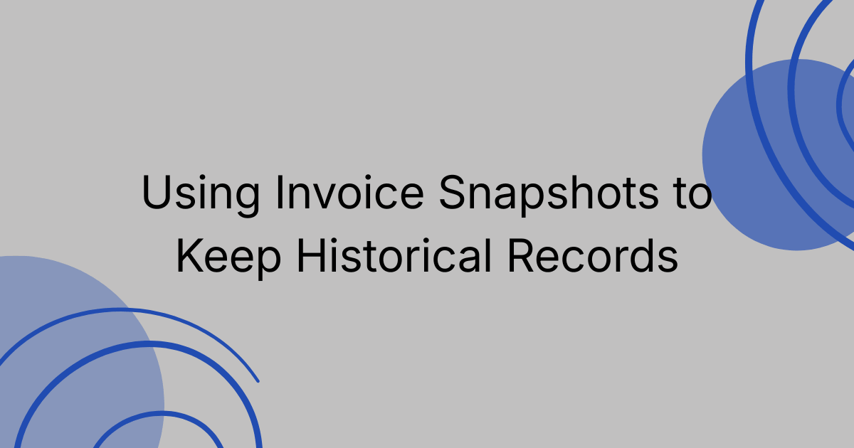 Using Invoice Snapshots to Keep Perfect Historical Records