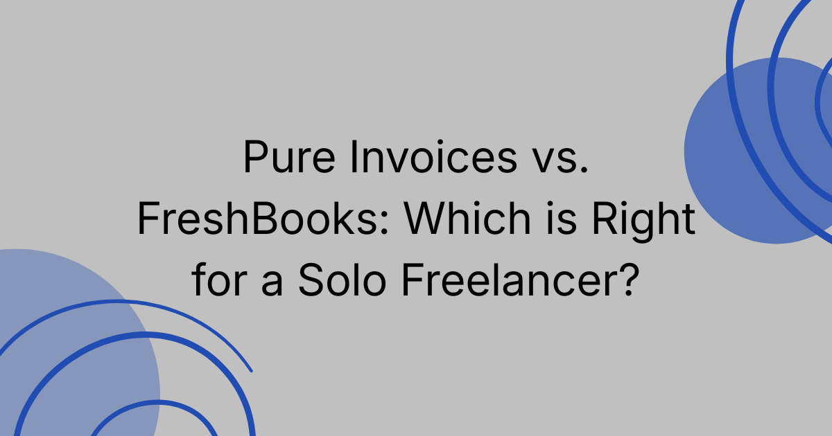 Pure Invoices vs. FreshBooks: Which is Right for a Solo Freelancer?