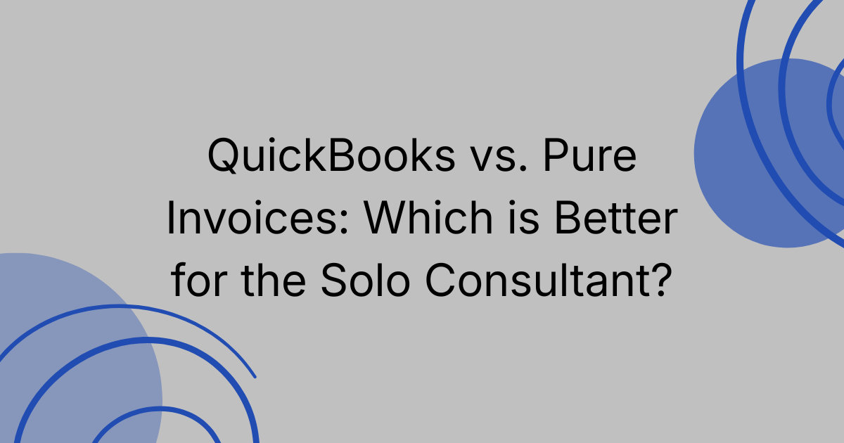 QuickBooks vs. Pure Invoices: Which is Better for the Solo Consultant?