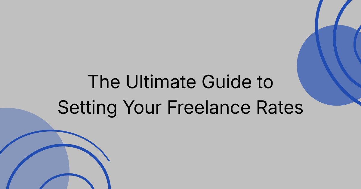 The Ultimate Guide to Setting Your Freelance Rates